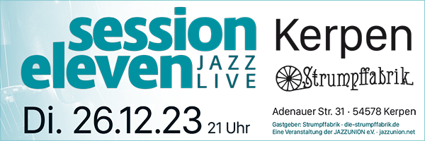 session eleven – JAZZ LIVE – »Strumpffabrik« in 54578 Kerpen – Dienstag, 26.12.2023 – 21 Uhr